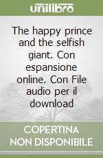 The happy prince and the selfish giant. Con espansione online. Con File audio per il download libro