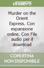 Murder on the Orient Express. Con espansione online. Con File audio per il download