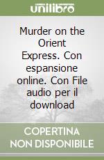 Murder on the Orient Express. Con espansione online. Con File audio per il download libro