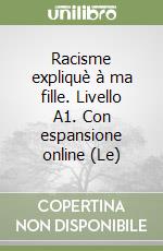 Racisme expliquÃ¨ Ã  ma fille. Livello A1. Con espansione online (Le) libro usato