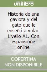 Historia de una gaviota y del gato que le enseñó a volar. Livello A1. Con espansione online libro