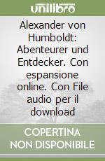 Alexander von Humboldt: Abenteurer und Entdecker. Con espansione online. Con File audio per il download libro