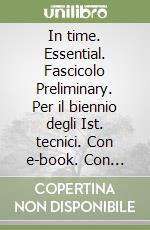 In time. Essential. Fascicolo Preliminary. Per il biennio degli Ist. tecnici. Con e-book. Con espansione online libro
