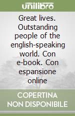 Great lives. Outstanding people of the english-speaking world. Con e-book. Con espansione online libro