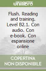 Flush. Reading and training. Level B2.1. Con audio. Con e-book. Con espansione online libro