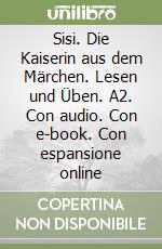 Sisi. Die Kaiserin aus dem Märchen. Lesen und Üben. A2. Con audio. Con e-book. Con espansione online libro