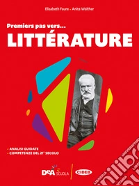 #français. Premiers pas vers... litterature. Per le Scuole superiori libro