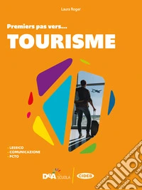 #français. Premiers pas vers... tourisme. Per le Scuole superiori libro