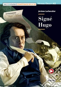 Signé Hugo. Niveaux A2. Lire et s'entraîner. Competences de la vie. Con e-book. Con espansione online. Con Audio libro