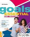 Goals. Essential. Student's book & workbook. With Vocabulary goals essential, Grammar for everyone. Per le Scuole superiori. Con espansione online libro