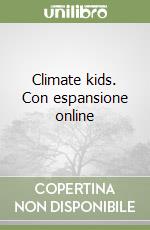 Climate kids. Con espansione online libro