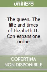 The queen. The lilfe and times of Elizabeth II. Con espansione online libro