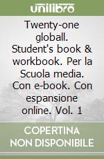 Twenty-one globall. Student's book & workbook. Per la Scuola media. Con e-book. Con espansione online. Vol. 1 libro