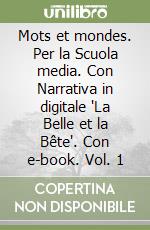 Mots et mondes. Per la Scuola media. Con Narrativa in digitale "La Belle et la Bête". Con e-book. Vol. 1 libro