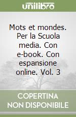 Mots et mondes. Per la Scuola media. Con e-book. Con espansione online. Vol. 3 libro