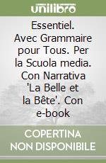 Essentiel. Avec Grammaire pour Tous. Per la Scuola media. Con Narrativa "La Belle et la Bête". Con e-book libro