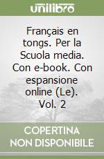 Français en tongs. Per la Scuola media. Con e-book. Con espansione online (Le). Vol. 2 libro
