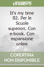 It's my time B2. Per le Scuole superiori. Con e-book. Con espansione online libro