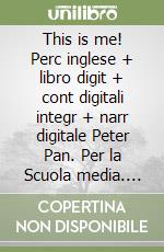 This is me! Perc inglese + libro digit + cont digitali integr + narr digitale Peter Pan. Per la Scuola media. Con e-book. Con espansione online. Vol. 1 libro