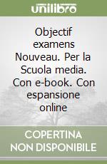 Objectif examens Nouveau. Per la Scuola media. Con e-book. Con espansione online