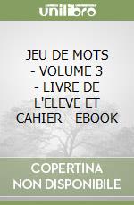 JEU DE MOTS  - VOLUME 3 - LIVRE DE L'ELEVE ET CAHIER - EBOOK libro