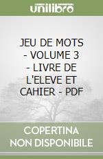 JEU DE MOTS  - VOLUME 3 - LIVRE DE L'ELEVE ET CAHIER - PDF libro