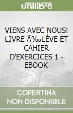 VIENS AVEC NOUS! LIVRE Ã‰LÈVE ET CAHIER D'EXERCICES 1 - EBOOK libro