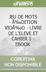 JEU DE MOTS - Ã‰DITION VIDÃ‰O - LIVRE DE L'ELEVE ET CAHIER 1 - EBOOK libro