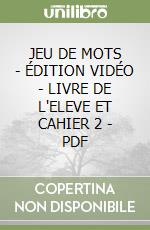 JEU DE MOTS - ÉDITION VIDÉO - LIVRE DE L'ELEVE ET CAHIER 2 - PDF libro