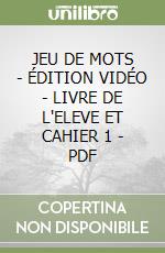 JEU DE MOTS - ÉDITION VIDÉO - LIVRE DE L'ELEVE ET CAHIER 1 - PDF libro