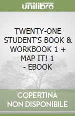 TWENTY-ONE STUDENT'S BOOK & WORKBOOK 1 + MAP IT! 1 - EBOOK libro