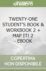 TWENTY-ONE STUDENT'S BOOK & WORKBOOK 2 + MAP IT! 2 - EBOOK libro