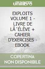 EXPLOITS VOLUME 1 - LIVRE DE LÂ´ÉLÈVE + CAHIER D'EXERCISES - EBOOK libro