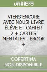 VIENS ENCORE AVEC NOUS! LIVRE ÉLÈVE ET CAHIER 2 + CARTES MENTALES - EBOOK + libro