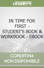 IN TIME FOR FIRST - STUDENT'S BOOK & WORKBOOK - EBOOK libro