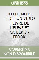 JEU DE MOTS - ÉDITION VIDÉO - LIVRE DE L'ELEVE ET CAHIER 3 - EBOOK libro