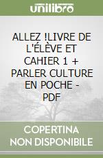 ALLEZ !LIVRE DE L'ÉLÈVE ET CAHIER 1 + PARLER CULTURE EN POCHE - PDF libro