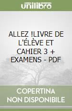 ALLEZ !LIVRE DE L'ÉLÈVE ET CAHIER 3 + EXAMENS - PDF libro