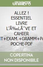 ALLEZ ! ESSENTIEL LIVRE L'Ã‰LÃˆVE ET CAHIER ESSENT+EXAM.+GRAMM+PARLER POCHE-PDF libro