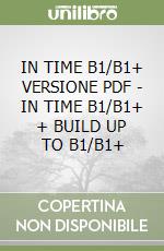 IN TIME B1/B1+ VERSIONE PDF -  IN TIME B1/B1+ + BUILD UP TO B1/B1+