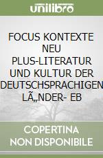 FOCUS KONTEXTE NEU PLUS-LITERATUR UND KULTUR DER DEUTSCHSPRACHIGEN LÃ„NDER- EB libro