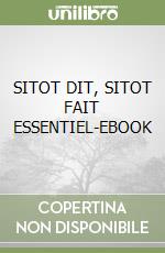 SITOT DIT, SITOT FAIT ESSENTIEL-EBOOK libro