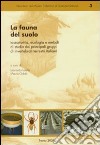 La fauna del suolo. Tassonomia, ecologia e metodi di studio dei principali gruppi di invertebrati terrestri italiani libro