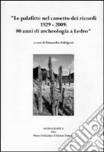 Le palafitte nel cassetto dei ricordi: 1929-2009, 80 anni di archeologia a Ledro libro