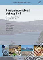 I macroinvertebrati dei laghi. Ediz. a spirale. Vol. 1: Tassonomia, ecologia e metodi di studio