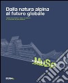 Dalla natura alpina al futuro globale. Museo delle scienze di Trento e il progetto di renzo Piano libro