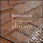 Bruno Lucchi. Lo spazio abitato. Ediz. italiana e inglese