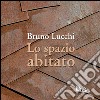 Bruno Lucchi. Lo spazio abitato. Ediz. italiana e inglese libro