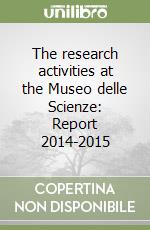 The research activities at the Museo delle Scienze: Report 2014-2015 libro