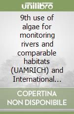 9th use of algae for monitoring rivers and comparable habitats (UAMRICH) and International workshop on benthic algae taxonomy (InBAT) (June 15-17 & 17-19 2015). Abstract book libro